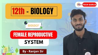 BIOLOGY || FEMALE REPRODUCTIVE SYSTEM || 12th || BY RANJAN SIR @techgurus