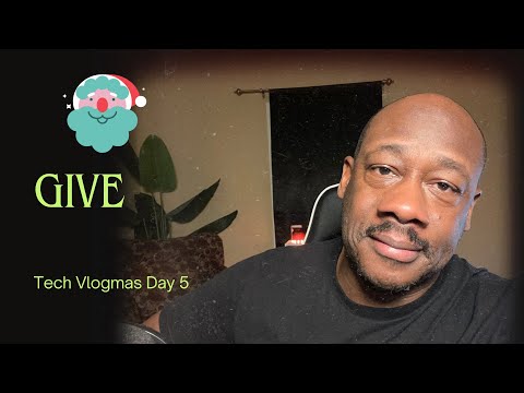 Tech Vlogmas Day 5 - Give