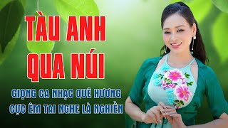 Tàu Anh Qua Núi, Chiếc Khăn Piêu - Giọng Ca Nhạc Quê Hương Cực Êm Tai Nghe Là Nghiền | Mỹ Hạnh