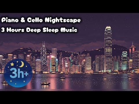 (3 Hours) Piano & Cello Nightscape – Gentle Sleep Music for Deep Relaxation 🌙
