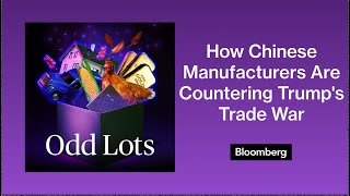 This Is How Chinese Manufacturers Are Countering Trump's Trade War | Odd Lots