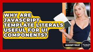 Why Are JavaScript Template Literals Useful For UI Components? - JavaScript Toolkit