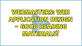 Webmasters: Web Application Design - Good reading materials? (2 Solutions!!)