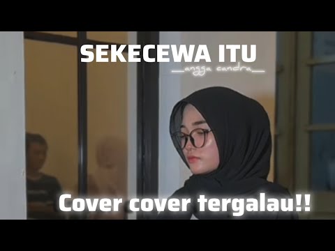 SEKECEWA ITU_angga candra||cover from tik tok!!