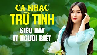 Ca Nhạc Trữ Tình Siêu Hay ÍT NGƯỜI BIẾT - Nhạc Dân Ca Trữ Tình Hiếm Có Vô Cùng KHÔNG QUẢNG CÁO