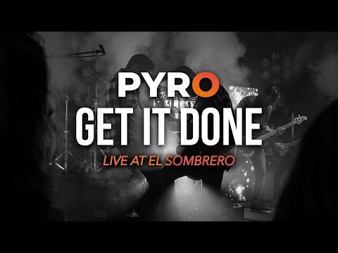 PYRO - Get It Done (Live)