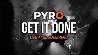 PYRO - Get It Done (Live)