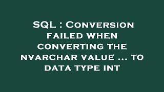 SQL : Conversion failed when converting the nvarchar value ... to data type int