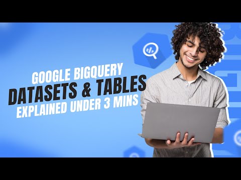 Datasets and Tables in BigQuery | BigQuery Explained