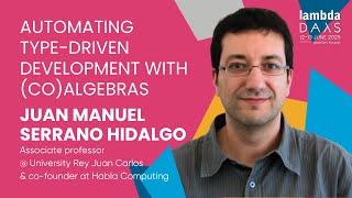 Automating Type-Driven Development with (Co)algebras - Juan Manuel Serrano Hidalgo | Lambda Days 25