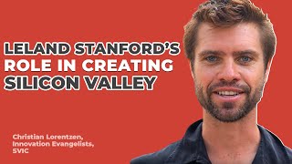How Leland Stanford’s Vision for Education Shaped Silicon Valley’s Startup Culture