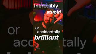 Incredibly Stupid or Accidentally Brilliant?