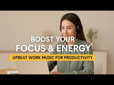 Boost Your Focus & Energy  | Upbeat Work Music for Productivity
