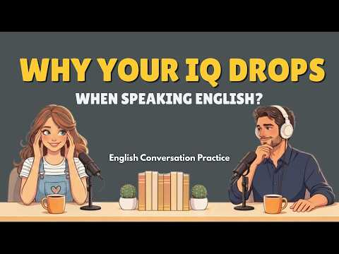 Why Your IQ Drops When Speaking English | English Podcast For Daily Easy English Conversation