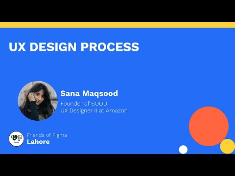 UX Design Process | Friends of Figma | Sana Maqsood (UX Designer II at Amazon)