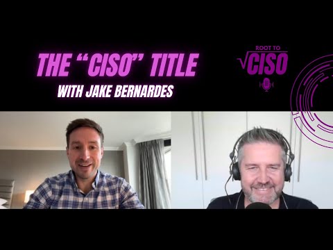 The "CISO" Title with Jake Bernardes | Root To CISO Podcast