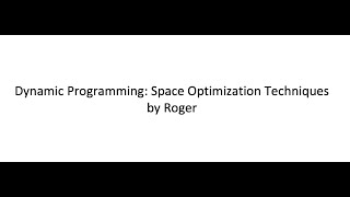 Dynamic Programming: Space Optimization Techniques by Roger