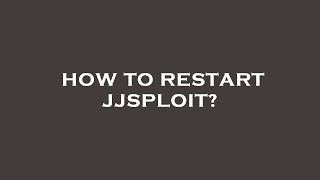 How to restart jjsploit?