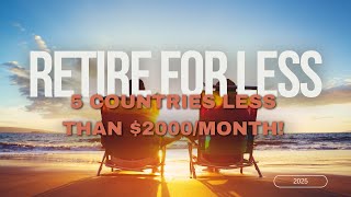 Retire Abroad on $2,000/Month 🌍 Top 5 Countries for Expats in 2025!