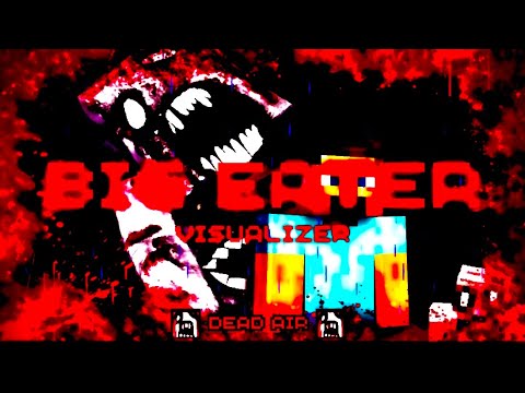 Big Eater - Dead Air Visualizer