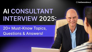 AI Consultant Interview 2025: 20+ Must-Know Topics, Questions & Answers! | GetGenerative.ai