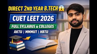 CUET LEET B.TECH LATERAL ENTRY 2026 | AKTU MMMUT HBTU COMPLETE SYLLABUS, COLLEGES & EXAM PATTERN