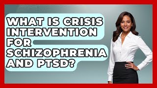 What Is Crisis Intervention For Schizophrenia And PTSD? - Schizophrenia Support Network