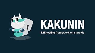 Kakunin – E2E testing framework on steroids