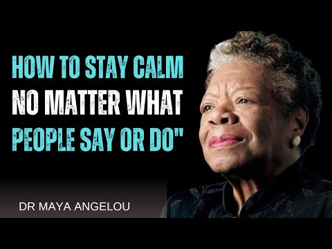 How to Stay Calm No Matter What People Say or Do"|| DR MAYA ANGELOU BEST MOTIVATION‎