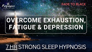 Sleep Hypnosis to Overcome Burnout, Depression & Exhaustion (Very Strong) (7Hr Version)