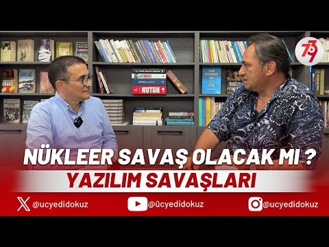 NÜKLEER SAVAŞ OLACAK MI? | YAZILIM SAVAŞLARI | MÜJDAT ÖZTÜRK VE DR. DAĞHAN GÖKÇE | ÜÇYEDİDOKUZ