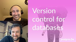 Version control for databases | Postgres.FM 018 | #PostgreSQL #Postgres podcast