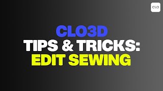 How to use the  EDIT SEWING TOOL in CLO3D: Tips & Tricks