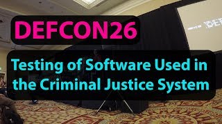 Testing of Software Used in the Criminal Justice System DEFCON 26