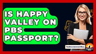 Is Happy Valley On PBS Passport? - The Documentary Reel