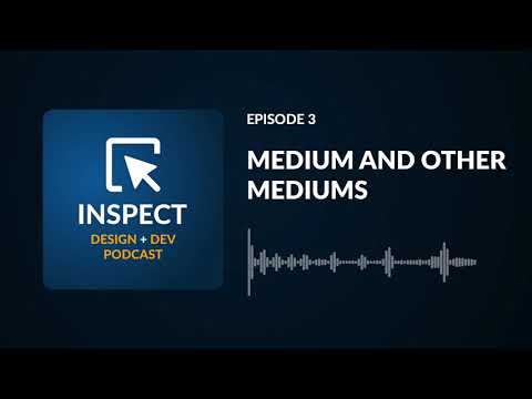 Medium and other Mediums | Inspect Podcast #03