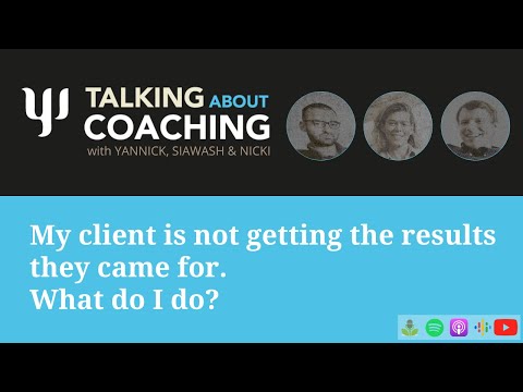 My client is not getting the results they came for. What do I do? Talking About Coaching -Episode 44