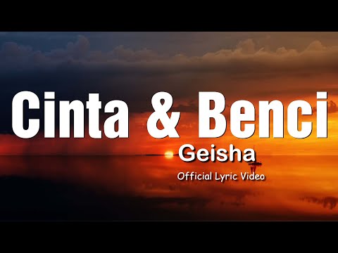 Geisha - Cinta & Benci (Official Lyric Video)