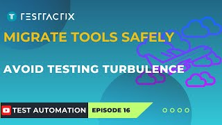 How to Change Test Automation Tools Without a Crash Landing | Smooth Migration Plan