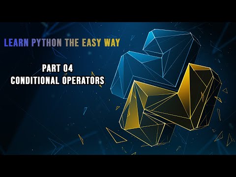 Learn Python The Easy Way | Part 04: Conditional Operators