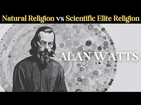 Natural Religion vs Scientific Elite Religion - ALAN WATTS