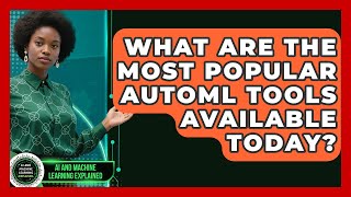 What Are the Most Popular AutoML Tools Available Today? | AI and Machine Learning Explained News