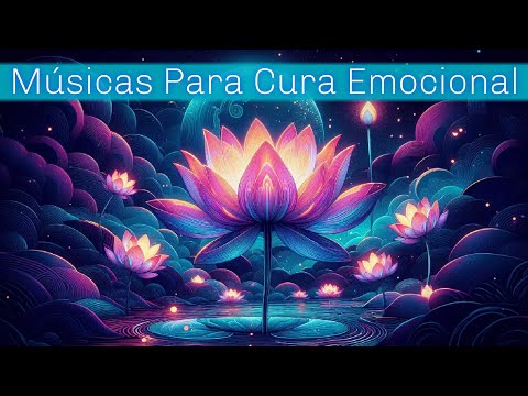 🪷Músicas para Cura Emocional e Relaxamento Profundo