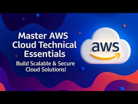 Master AWS Cloud Technical Essentials – Build Scalable & Secure Cloud Solutions!