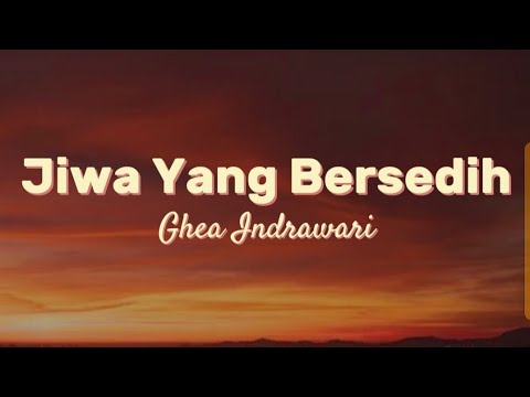 Ghea Indrawari - Jiwa Yang Bersedih (Lirik Lagu)