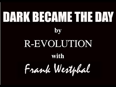 Dark Became The Day by R-EVOLUTION with Frank Westphal