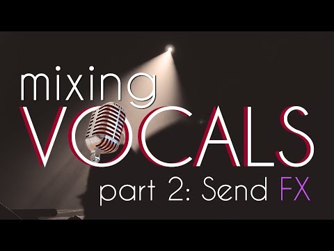Mixing Vocals: Send FX