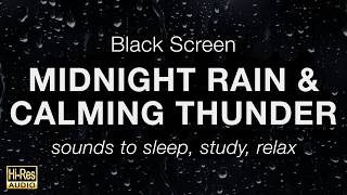Midnight Rain & Calming Thunder Sounds for Sleeping - Black Screen Rain to Sleep, Study, Relax