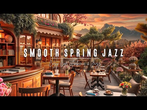 Cozy Coffee Shop Ambience With Positive Jazz | Relaxing Spring Evening Music For Study & Work