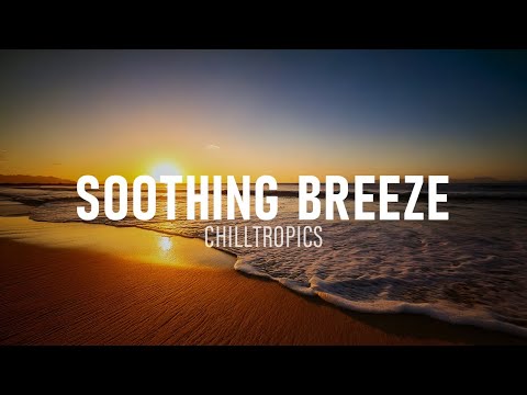 Soothing Breeze - Tropical Chill Sounds / LoFi Relaxing Beach Music by CHILLTROPICS